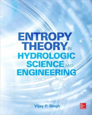 Entropy Theory in Hydrologic Science and Engineering : Mechanical Engineering - Vijay P. Singh