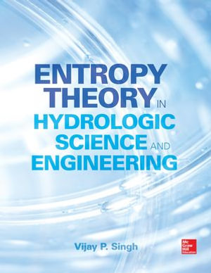 Entropy Theory in Hydrologic Science and Engineering - Vijay P. Singh