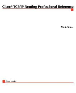 Cisco TCP/IP Professional Reference : McGraw-Hill Technical Expert - Chris Lewis