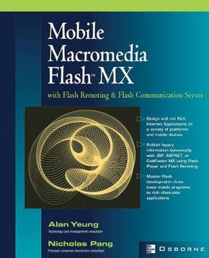 Mobile Macromedia Flash MX with Flash Remoting and Flash Communication Server : In-Depth Programming and Web Development Ser. - Alan Yeung