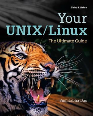 Your UNIX/Linux 3ed : The Ultimate Guide - Sumitabha Das