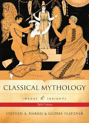 Classical Mythology : Images and Insights - Stephen L. Harris