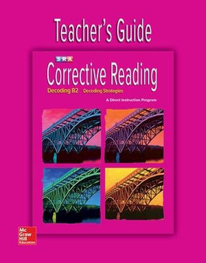 Corrective Reading 2008 Edition Decodingb2 Additional Teachers Guide : CORRECTIVE READING DECODING SERIES - McGraw Hill