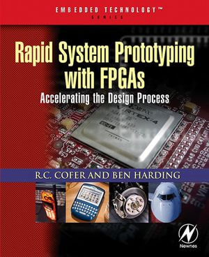 Rapid System Prototyping with FPGAs : Accelerating the Design Process - RC Cofer
