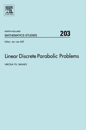 Linear Discrete Parabolic Problems : North-Holland Mathematics Studies : Book 203 - Nikolai Bakaev