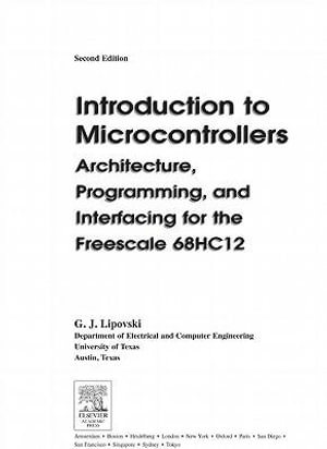 Introduction to Microcontrollers : Architecture, Programming, and Interfacing for the Freescale 68HC12 - G. Jack Lipovski