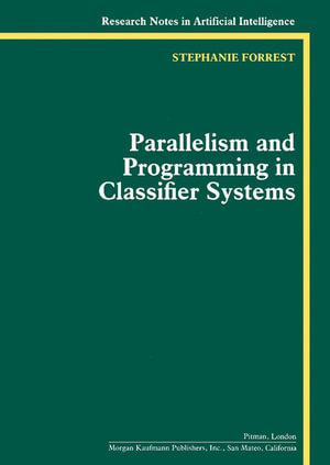 Parallelism and Programming in Classifier Systems - Stephanie Forrest