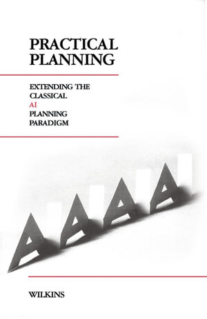 Practical Planning : Extending the Classical AI Planning Paradigm - David E. Wilkins
