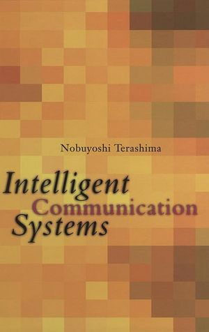 Intelligent Communication Systems : Toward Constructing Human Friendly Communication Environment - Nobuyoshi Terashima
