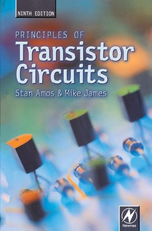 Principles of Transistor Circuits : Introduction to the Design of Amplifiers, Receivers, and Digital Circuits - S W Amos