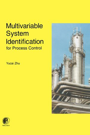 Multivariable System Identification For Process Control : FOR PROCESS CONTROL - Y. Zhu