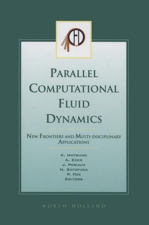 Parallel Computational Fluid Dynamics 2002 : New Frontiers and Multi-Disciplinary Applications - K. Matsuno