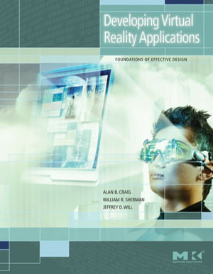 Developing Virtual Reality Applications : Foundations of Effective Design - Alan B. Craig