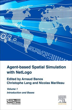 Agent-Based Spatial Simulation with NetLogo Volume 1 - Arnaud Banos