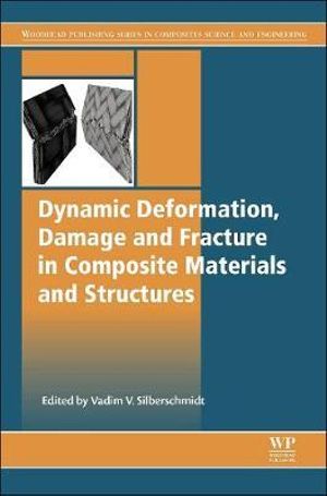Dynamic Deformation, Damage and Fracture in Composite Materials and Structures : Woodhead Publishing Series in Composites Science and Engineering - Silberschmidt