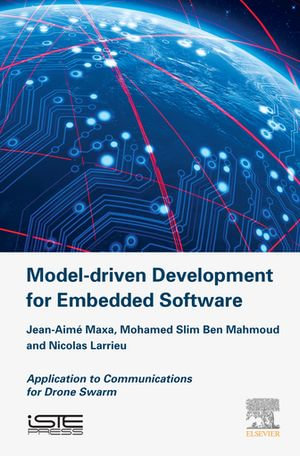 Model Driven Development for Embedded Software : Application to Communications for Drone Swarm - Jean-Aime Maxa