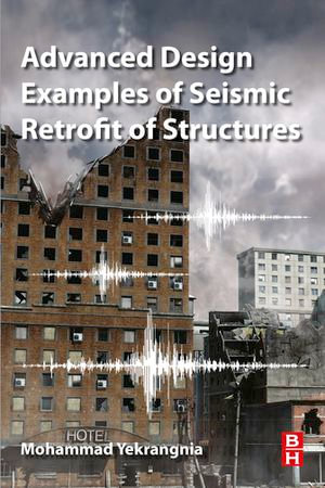 Advanced Design Examples of Seismic Retrofit of Structures - Mohammad Yekrangnia