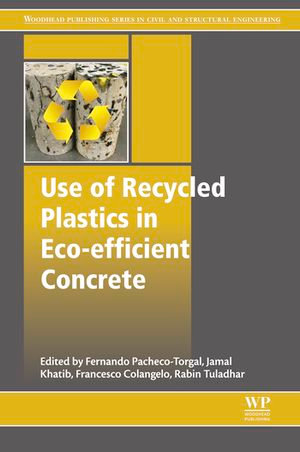 Use of Recycled Plastics in Eco-efficient Concrete : Woodhead Publishing Series in Civil and Structural Engineering - Francesco Colangelo