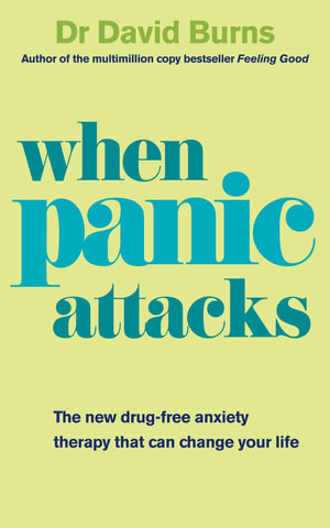 When Panic Attacks : A new drug-free therapy to beat chronic shyness, anxiety and phobias - Dr David Burns
