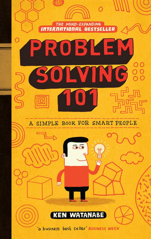 Problem Solving 101 : A simple book for smart people - Ken Watanabe