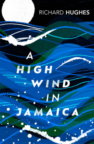 A High Wind in Jamaica : Vintage Classics - Richard Hughes