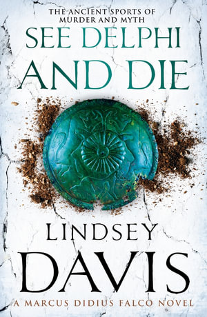 See Delphi And Die : (Marco Didius Falco: book XVII): a thrilling Roman mystery full of twists and turns from bestselling author Lindsey Davis - Lindsey Davis