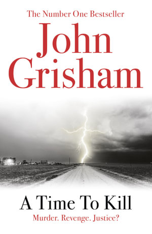A Time To Kill : Murder. Revenge. Kill. - John Grisham