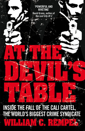 At The Devil's Table : The Man Who Took Down the World's Biggest Crime Syndicate - William C. Rempel