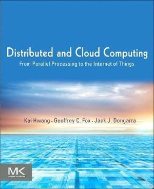 Distributed and Cloud Computing : From Parallel Processing to the Internet of Things - Geoffrey Fox