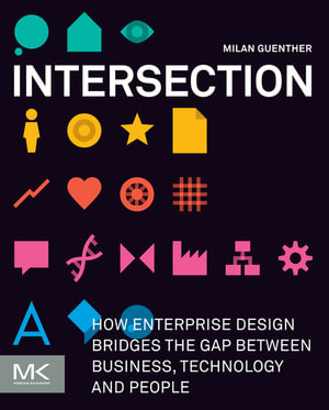 Intersection : How Enterprise Design Bridges the Gap between Business, Technology, and People - Milan Guenther
