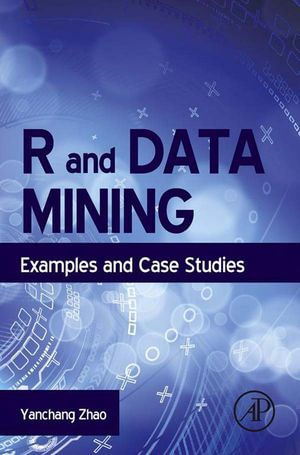 R and Data Mining : Examples and Case Studies - Yanchang Zhao