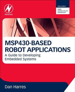 MSP430-based Robot Applications : A Guide to Developing Embedded Systems - Dan Harres