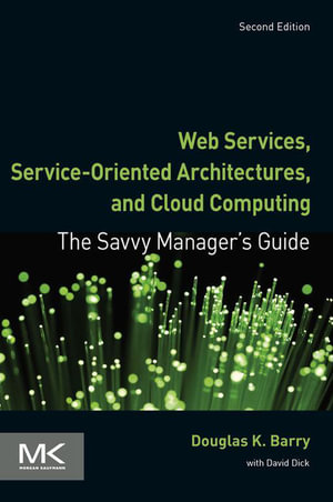 Web Services, Service-Oriented Architectures, and Cloud Computing : The Savvy Manager's Guide - Douglas K. Barry