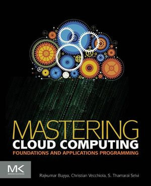 Mastering Cloud Computing : Foundations and Applications Programming - Rajkumar Buyya