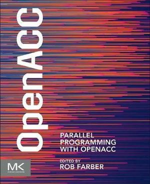 Parallel Programming with OpenACC : Simplifying Massively Parallel Computing - Rob Farber