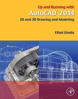 Up and Running with AutoCAD 2014 : 2D and 3D Drawing and Modeling - Elliot Gindis