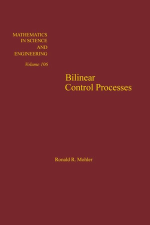 Bilinear control processes : with applications to engineering, ecology, and medicine: with applications to engineering, ecology, and medicine - Mohler