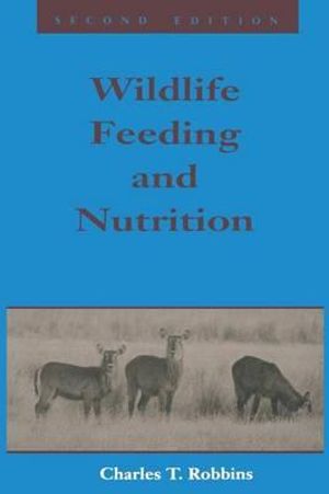 Wildlife Feeding and Nutrition : Animal Feeding and Nutrition - Charles T. Robbins