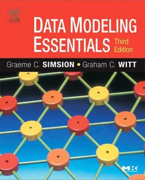 Data Modeling Essentials : The Morgan Kaufmann Series in Data Management Systems - Graeme Simsion