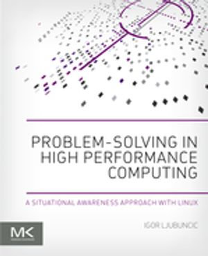 Problem-solving in High Performance Computing : A Situational Awareness Approach with Linux - Igor Ljubuncic