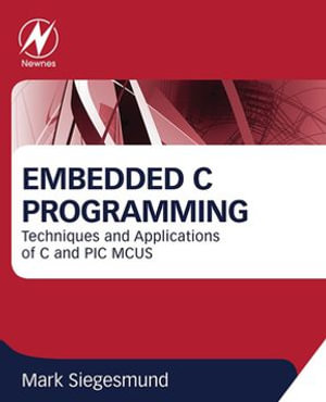 Embedded C Programming : Techniques and Applications of C and PIC MCUS - Mark Siegesmund