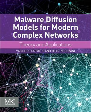 Malware Diffusion Models for Modern Complex Networks : Theory and Applications - Vasileios Karyotis