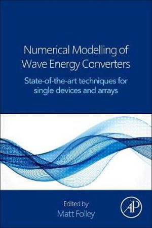 Numerical Modelling of Wave Energy Converters : State-of-the art techniques for single WEC and converter arrays - Matt Folley