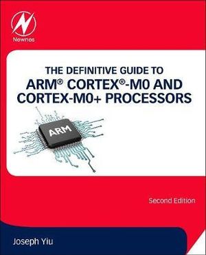 The Definitive Guide to the Cortex-M0 and Cortex-M0+ 2e - Joseph Yiu