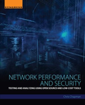 Network Performance and Security : Testing and Analyzing Using Open Source and Low-Cost Tools - Chris Chapman