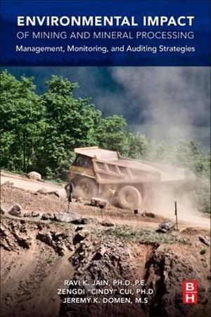 Environmental Impact of Mining and Mineral Processing : Management, Monitoring, and Auditing Strategies - Ravi Jain
