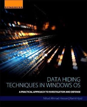 Data Hiding Techniques in Windows OS : A Practical Approach to Investigation and Defense - Nihad Hassan