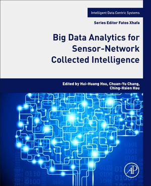 Big Data Analytics for Sensor-Network Collected Intelligence : Intelligent Data-Centric Systems - Hui-Huang Hsu