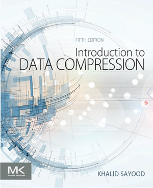 Introduction to Data Compression : The Morgan Kaufmann Series in Multimedia Information and Systems - Khalid Sayood