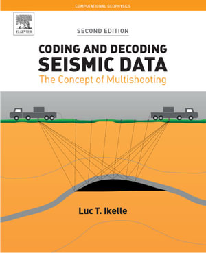 Coding and Decoding: Seismic Data : The Concept of Multishooting - Luc T. Ikelle